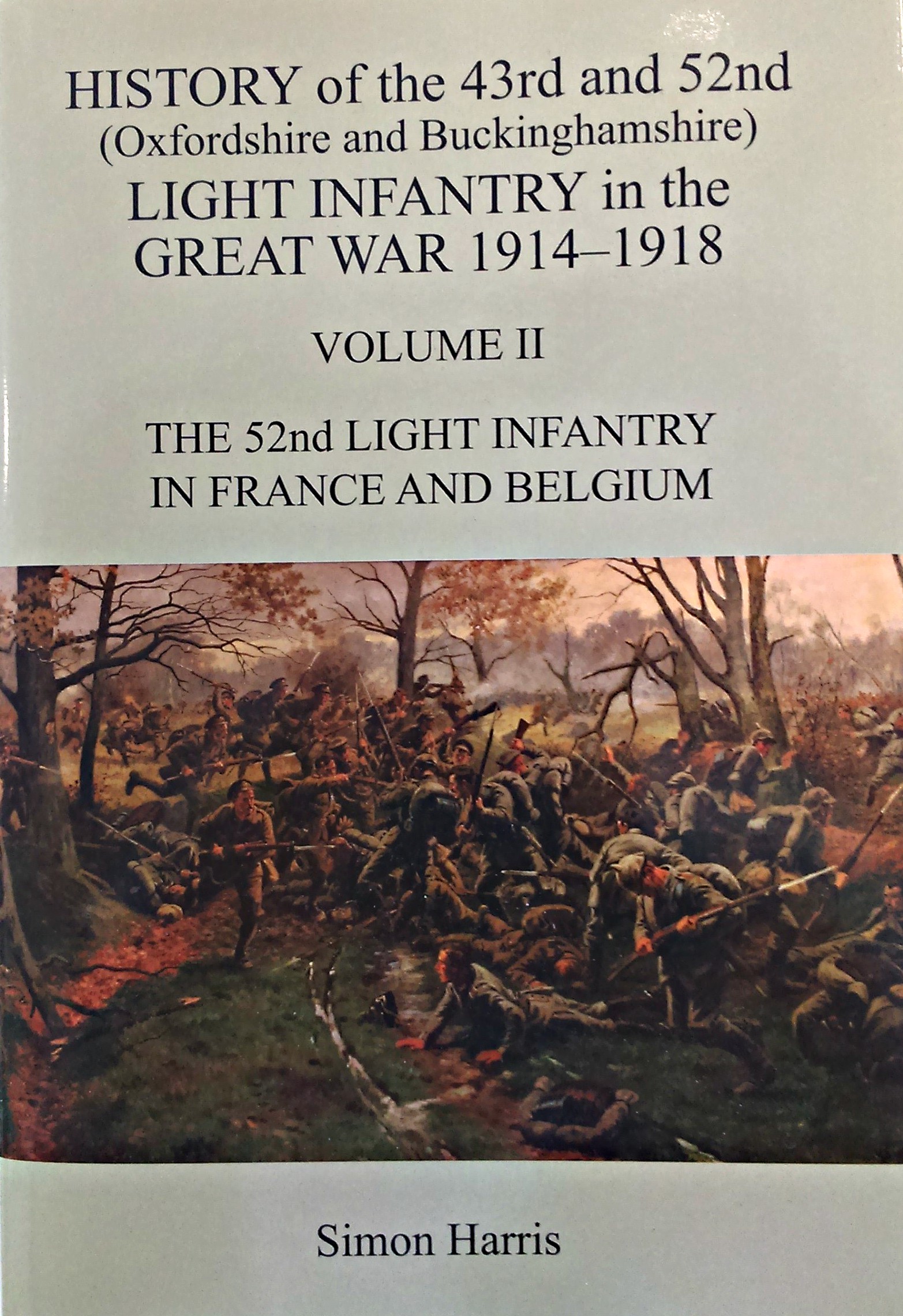 History of the 43rd and 52nd (Oxfordshire and Buckinghamshire) Light Infantry in the Great War 1914-1918 Volume II The 52nd Light Infantry in France and Belgium