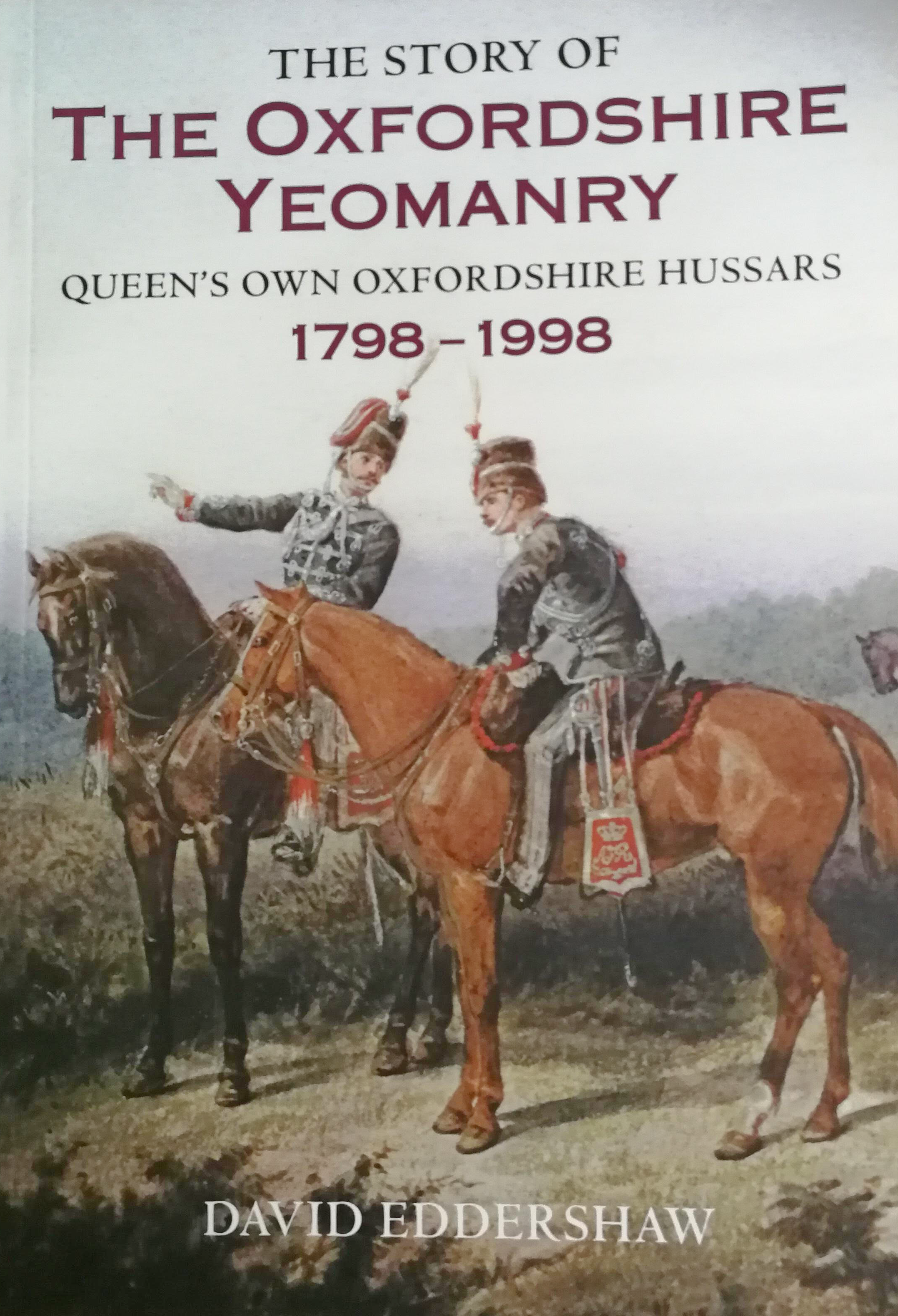 The Story of the Oxfordshire Yeomanry – Queen’s Own Oxfordshire Hussars 1798-1998