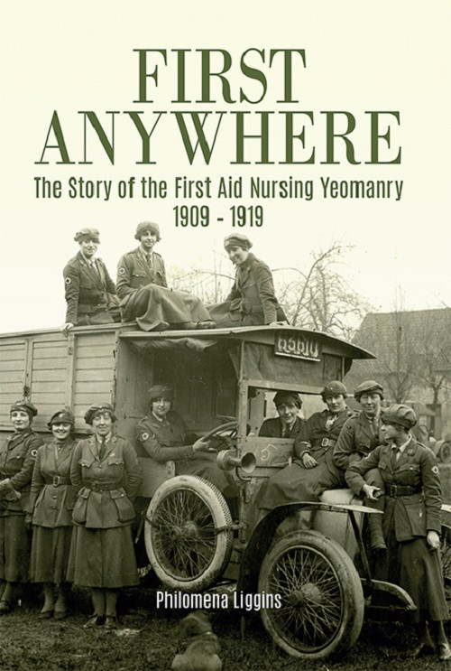 First Anywhere: The Story of the First Aid Nursing Yeomanry 1909 – 1919